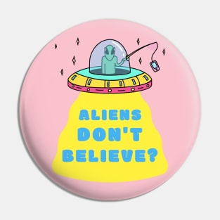 Aliens Don't Believe Pin