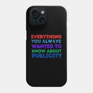 Everything you always wanted to know about publicity Phone Case