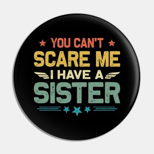 You Can't Scare Me I Have A Sister Funny Father's Day Pin