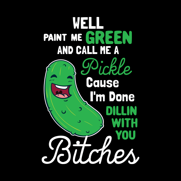 Paint Me Green And Call Me A Pickle by maxcode