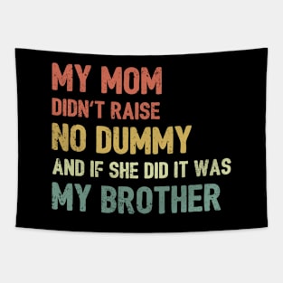 My Mom Didn't Raise No Dummy Tapestry