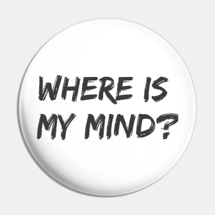 Where Is My Mind? Pin