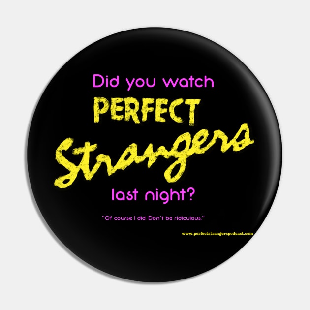 Did You Watch Perfect Strangers Last Night Pin by DBR - A Perfect Strangers Podcast Merch Store