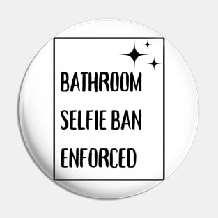 Bathroom Selfie Ban Enforced Pin