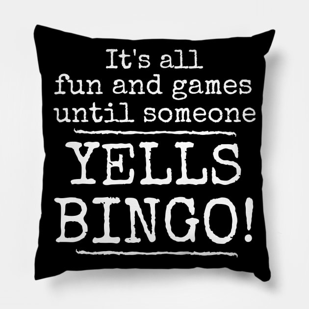 It's All Fun and Games Until Someone Yells Bingo Pillow by MalibuSun