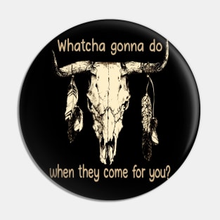 Whatcha Gonna Do When They Come For You Bull Skull Outlaw Music Feathers Pin