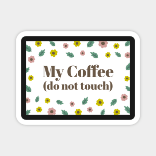 My Coffee (Do Not Touch) Magnet