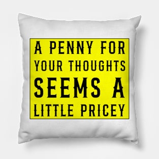 A Penny For Your Thoughts Seems A Little Pricey, Funny Joke Pillow