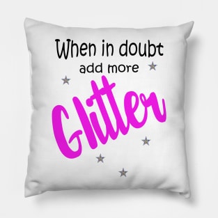 When in Doubt, Add More Glitter! Pillow