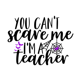 You can't scare me I'm a teacher T-Shirt