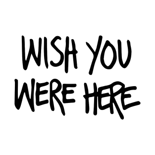 wish you were here T-Shirt