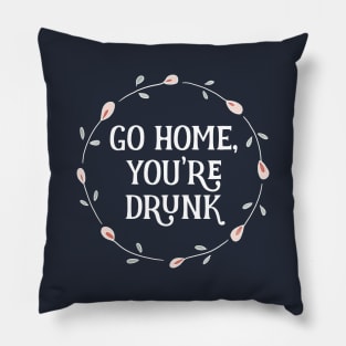 Go Home, You're Drunk Floral Circle Pillow
