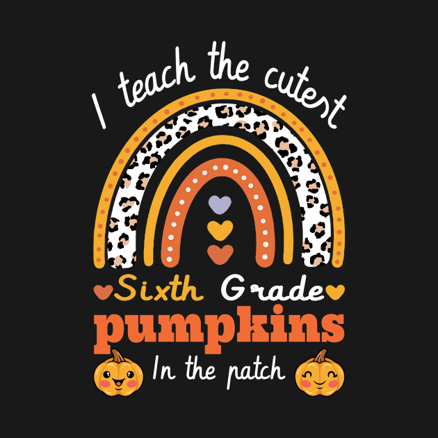 Rainbow I Teach The Cutest Pumpkins In  6th grade Leopard by FunnyUSATees