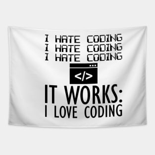 Coder - I hate coding It works: I love coding Tapestry