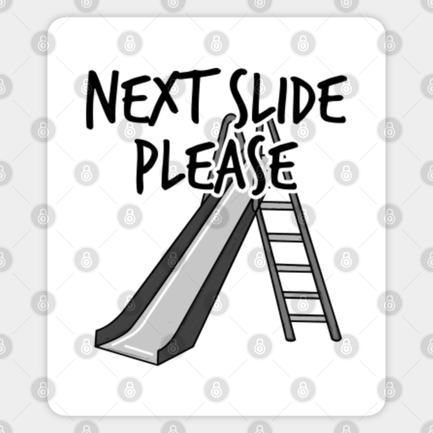 Next Slide Please Presentation Funny - Next Slide Please - Sticker | TeePublic Next Slide Please Presentation Funny - Next Slide Please - Sticker | TeePublic