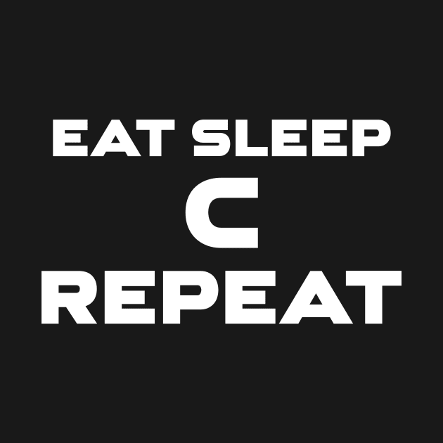 Eat Sleep C Repeat Programming by Furious Designs