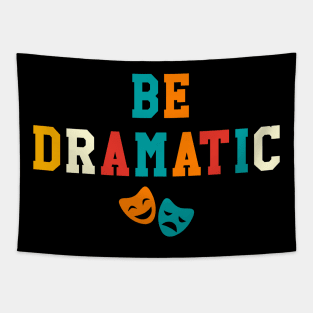 Be Dramatic Funny Theatre Gifts Drama Theater Tapestry