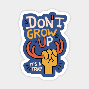 Don't Grow Up, It's A Trap Magnet