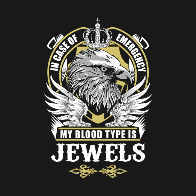 Jewels Name T Shirt - In Case Of Emergency My Blood Type Is Jewels Gift Item by AlyssiaAntonio7529