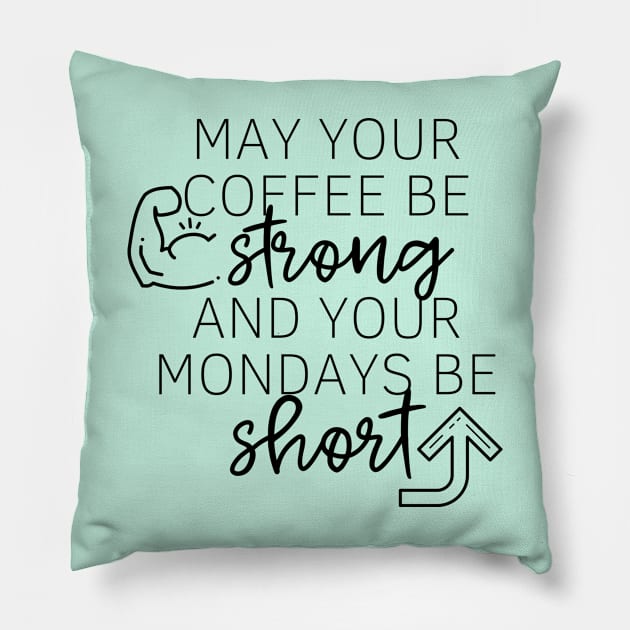 May Your Coffee Be Strong and Your Mondays Be Short Pillow by angiedf28