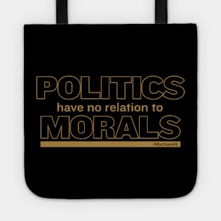 Politics have no relation to morals. Tote