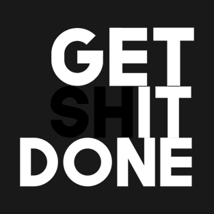 Get Shit Done T-Shirt