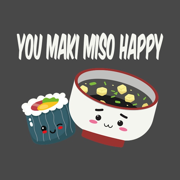 Sushi saying You Maki Miso Happy by Shirtseller0703