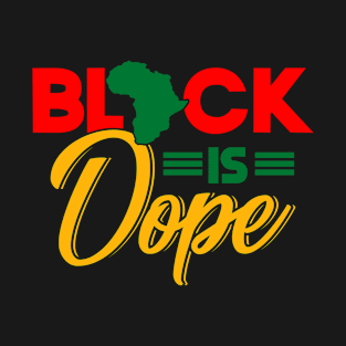 Black Is Dope Black History Juneteenth Black Dope T-Shirt