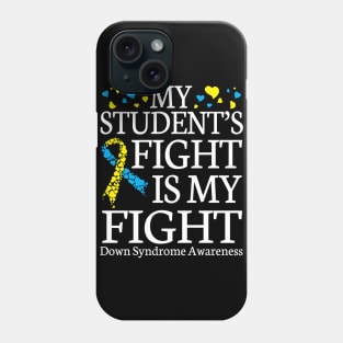 Teacher My Student's Fights My Fight Down Syndrome Awareness Phone Case