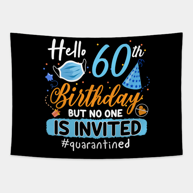 hello 60th Birthday but no one is invited shirt, 60th Birthday Shirt, Hello 60 T-Shirt, Friends Birthday Shirt, 60th Birthday Gift,quarantined birthday shirt , toddler social distancing birthday Tapestry by Everything for your LOVE-Birthday