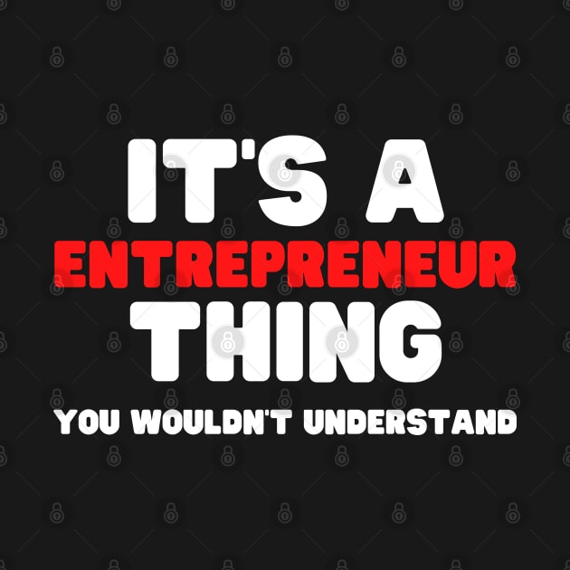 It's A Entrepreneur Thing You Wouldn't Understand by HobbyAndArt