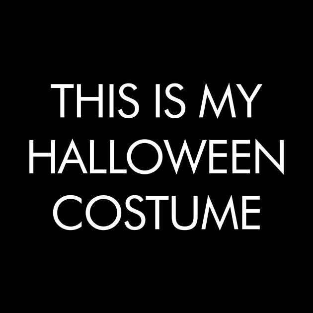 This Is My Halloween Costume - Halloween Funny Shirt Statement by PopCultureKing