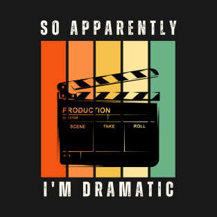 So Apparently I'm Dramatic T-Shirt