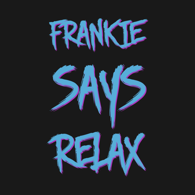 Frankie says relax by ddjvigo