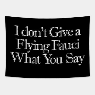 I Don't Give a Flying Fauci What You Say Tapestry