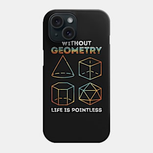 Without Geometry Life Is Pointless Phone Case