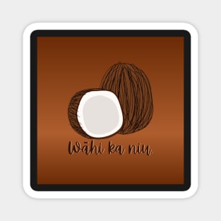 wāhi ka niu.break open the coconut. ʻōlelo hawaiʻi. hawaiian language. ʻōlelo noʻeau. hawaii sayings Magnet