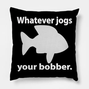 Whatever Jogs Your Bobber Pillow