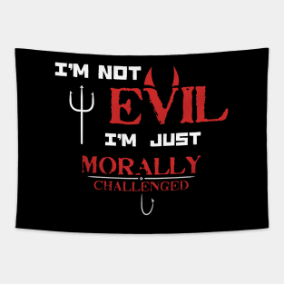 I'm not Evil I'm just Morally Challenged - Funny Saying for Morally Flexible people Tapestry