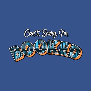 I Can't. I'm Booked. T-Shirt