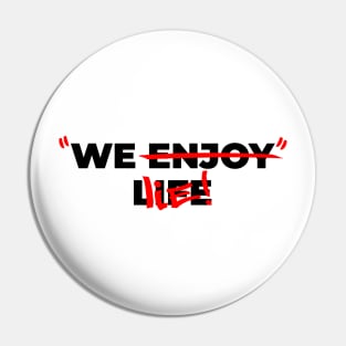 We enjoy life - We lie! V2 Pin