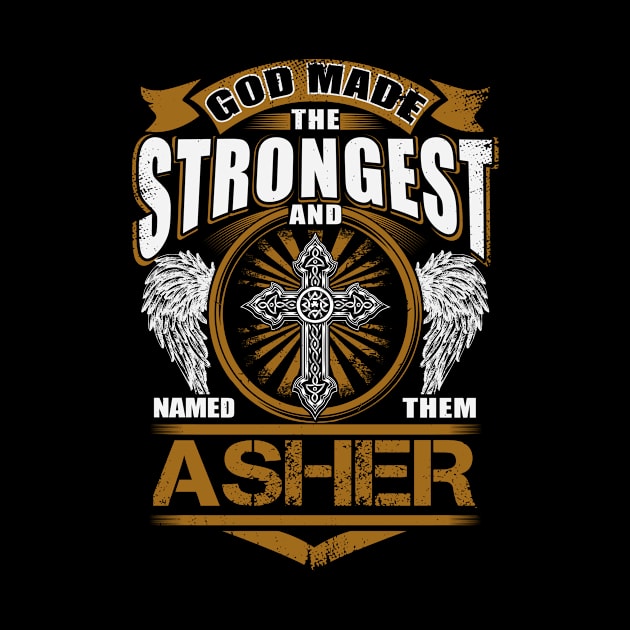 Asher Name T Shirt - God Found Strongest And Named Them Asher Gift Item by reelingduvet