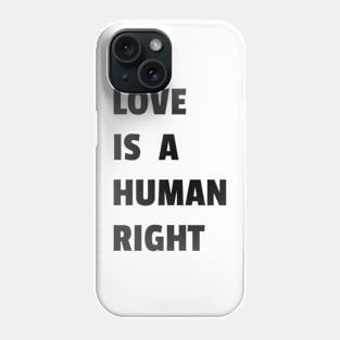 Love Is A Human Right (Black) Phone Case