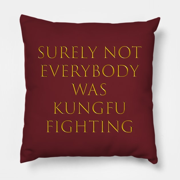 surely not everybody was kung fu fighting Pillow by Qualityshirt