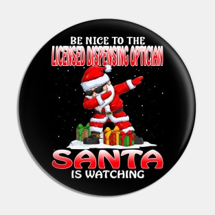 Be Nice To The Licensed Dispensing Optician Santa  Santa is Watching Pin