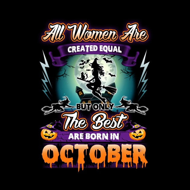 All woman are created equal but only the best are born in october gift woman halloween by LutzDEsign