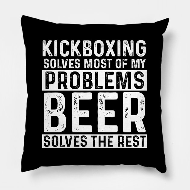 Kickboxer - Kickboxing Solves Most Of My Problems Beer Solves The Rest Pillow by Kudostees