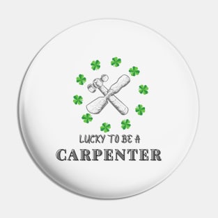 Lucky to be a Carpenter st Patricks day Pin