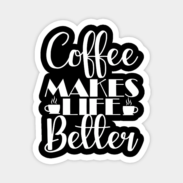 COFFEE LOVERS: COFFEE MAKES LIFE BETTER Magnet by King Chris