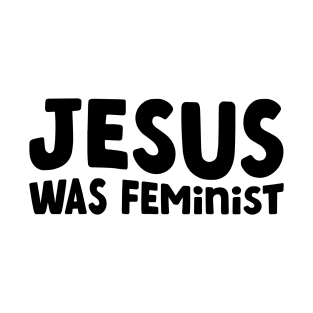 Jesus Was Feminist T-Shirt